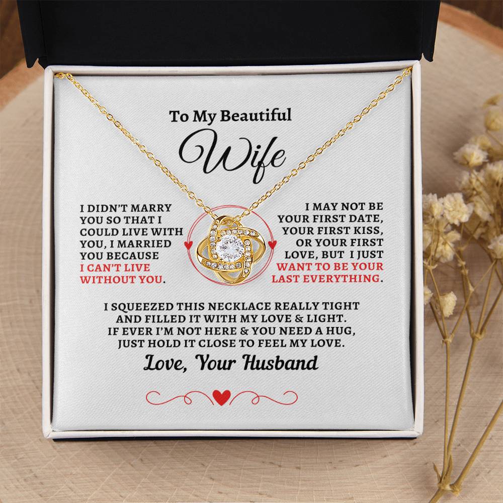 H2W-N14 - Gift For Wife :"Can't Live Without You - Your Last Everything" Knot Necklace