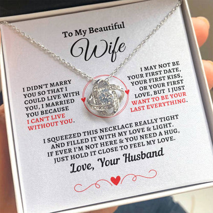 H2W-N14 - Gift For Wife :"Can't Live Without You - Your Last Everything" Knot Necklace