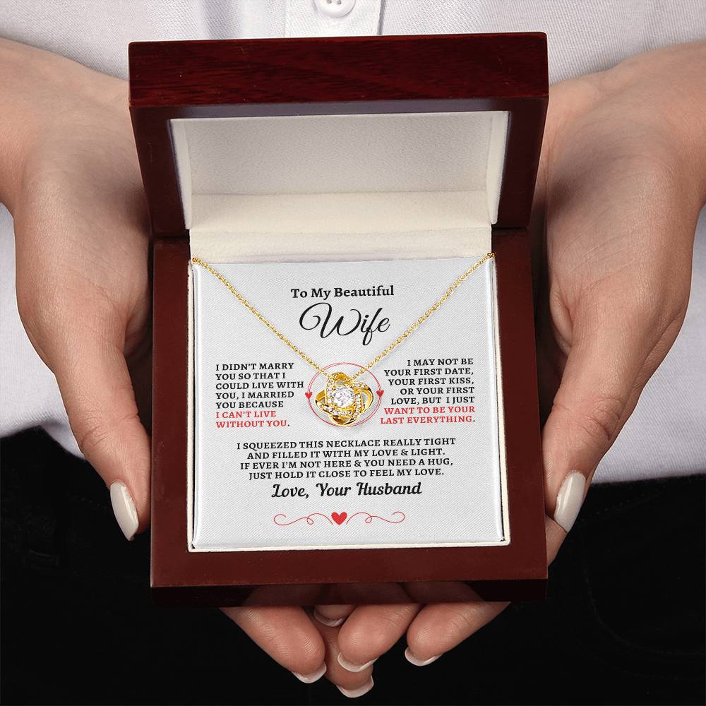 H2W-N14 - Gift For Wife :"Can't Live Without You - Your Last Everything" Knot Necklace